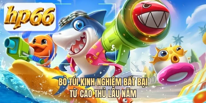 Bỏ túi kinh nghiệm bất bại từ cao thủ lâu năm