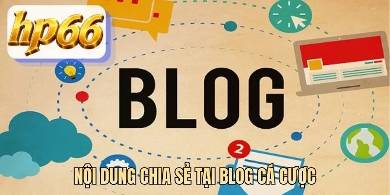 Nội dung chia sẻ tại blog cá cược