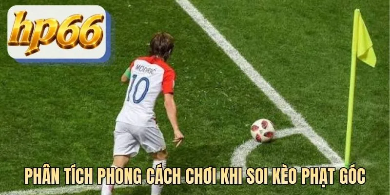 Phân tích phong cách chơi khi soi kèo phạt góc